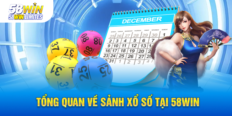 Tổng quan về sảnh xổ số tại 58win