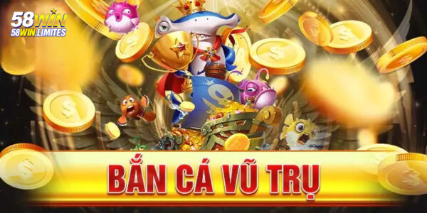 Bắn Cá Vũ Trụ 58Win – Sân chơi giải trí độc đáo, thưởng lớn