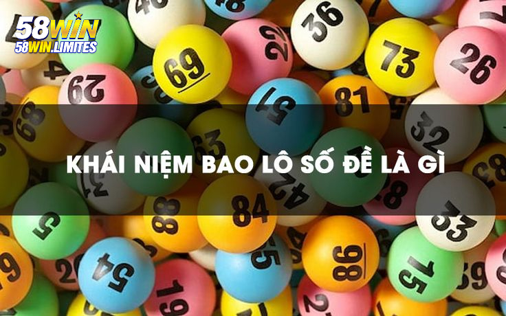 Tổng quan về Bao Lô 58Win