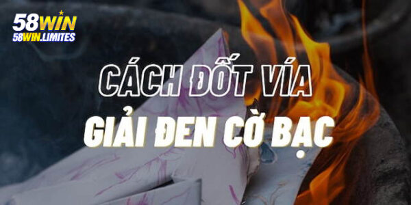 Đốt vía giải đen cờ bạc – Bí quyết lấy lại vận may tại 58win