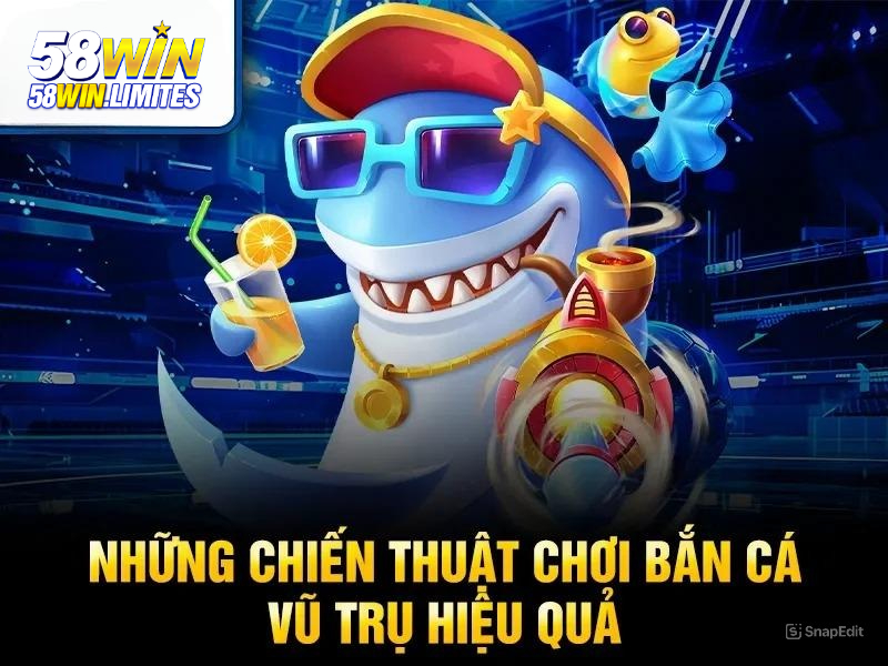 Các chiến thuật săn cá vũ trụ 58win nâng cao hiệu quả