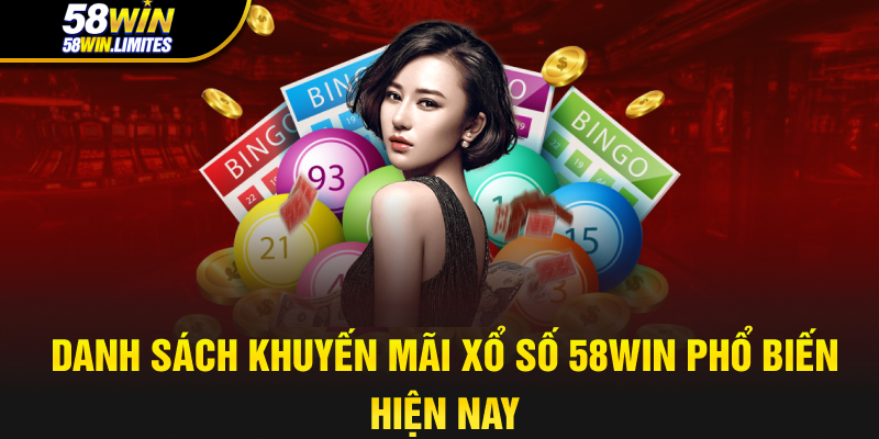 Danh sách khuyến mãi xổ số 58win phổ biến hiện nay