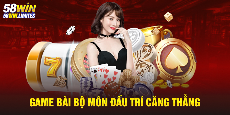 Game bài bộ môn đấu trí căng thẳng, đổi thưởng cao