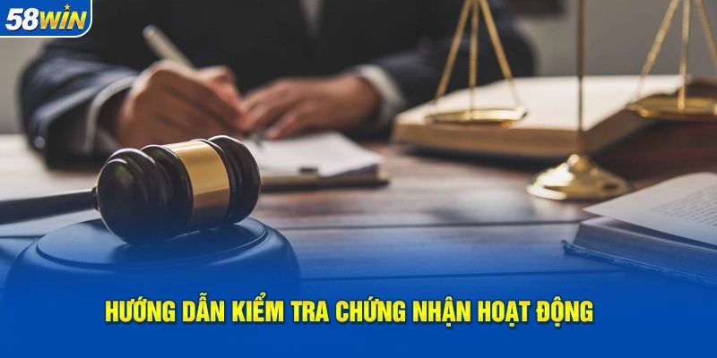 Làm Thế Nào Để Xác Thực Giấy Phép Hoạt Động Của 58WIN?