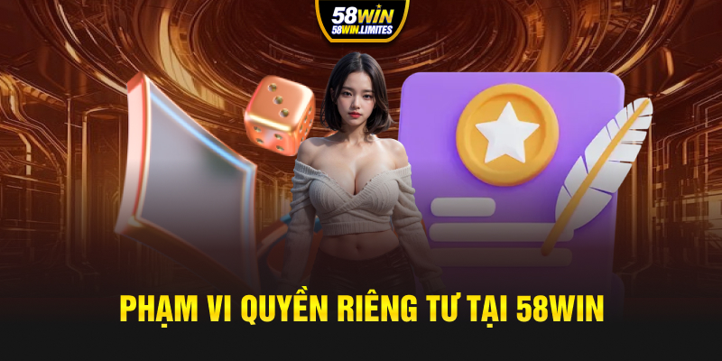 Phạm vi quyền riêng tư tại 58WIN